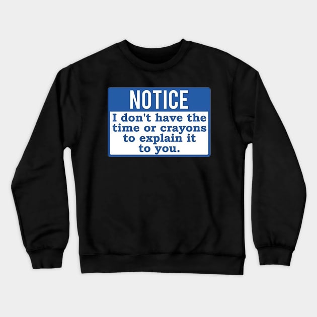 Notice I Don&#39;t have the time or crayons to explain it to you Crewneck Sweatshirt by  The best hard hat stickers 